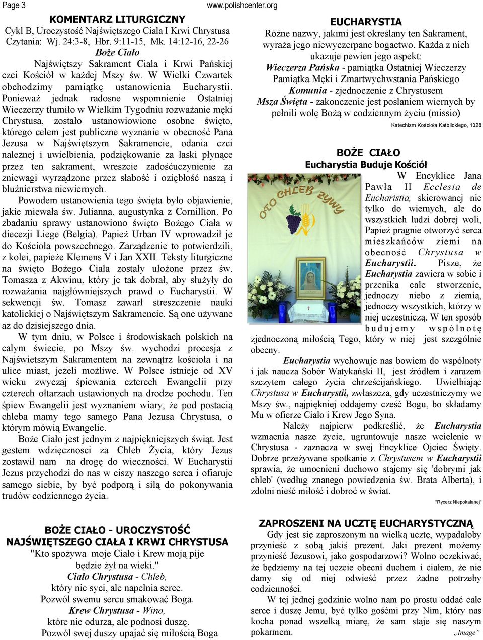 Ponieważ jednak radosne wspomnienie Ostatniej Wieczerzy tłumiło w Wielkim Tygodniu rozważanie męki Chrystusa, zostało ustanowiowione osobne święto, którego celem jest publiczne wyznanie w obecność