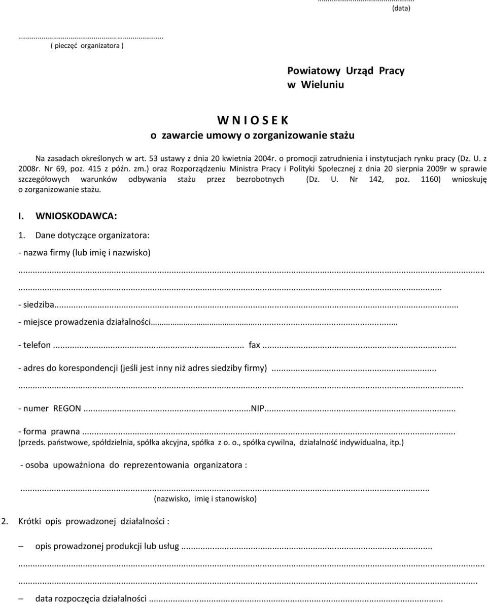 ) oraz Rozporządzeniu Ministra Pracy i Polityki Społecznej z dnia 20 sierpnia 2009r w sprawie szczegółowych warunków odbywania stażu przez bezrobotnych (Dz. U. Nr 142, poz.