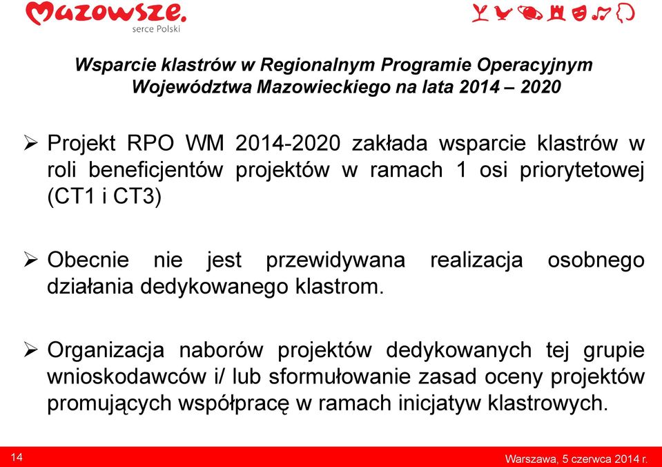 jest przewidywana realizacja osobnego działania dedykowanego klastrom.