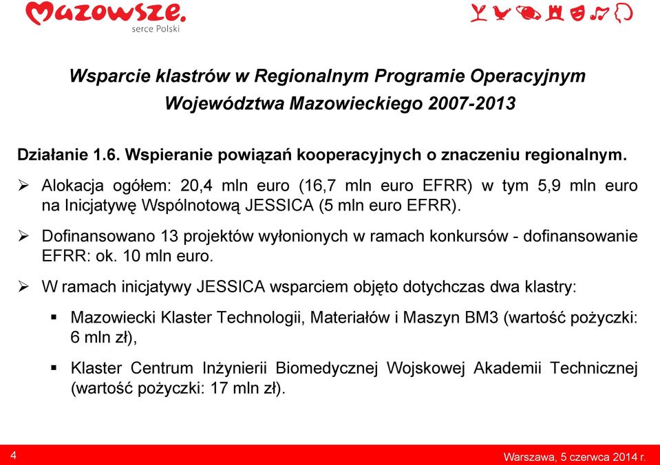 Dofinansowano 13 projektów wyłonionych w ramach konkursów - dofinansowanie EFRR: ok. 10 mln euro.