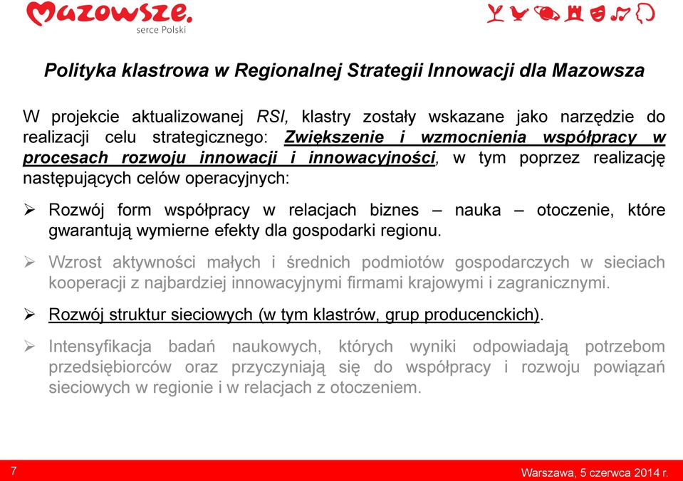 wymierne efekty dla gospodarki regionu. Wzrost aktywności małych i średnich podmiotów gospodarczych w sieciach kooperacji z najbardziej innowacyjnymi firmami krajowymi i zagranicznymi.