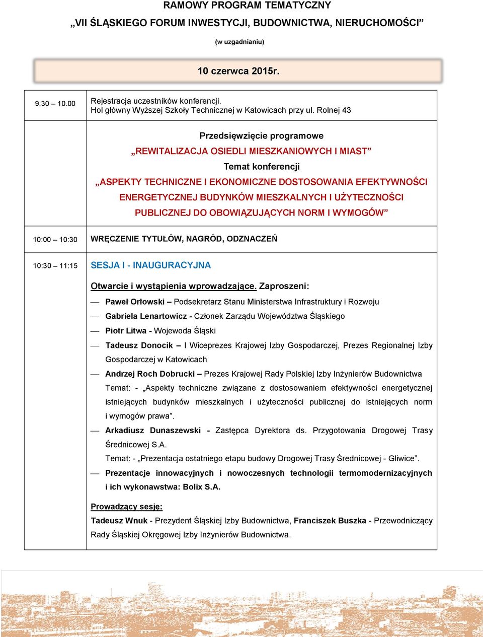 Rolnej 43 Przedsięwzięcie programowe REWITALIZACJA OSIEDLI MIESZKANIOWYCH I MIAST Temat konferencji ASPEKTY TECHNICZNE I EKONOMICZNE DOSTOSOWANIA EFEKTYWNOŚCI ENERGETYCZNEJ BUDYNKÓW MIESZKALNYCH I