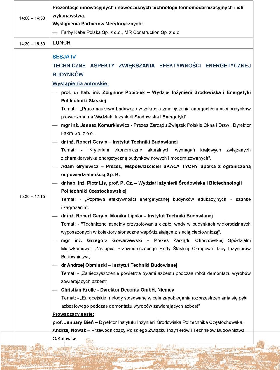 Zbigniew Popiołek Wydział Inżynierii Środowiska i Energetyki Politechniki Śląskiej Temat: - Prace naukowo-badawcze w zakresie zmniejszenia energochłonności budynków prowadzone na Wydziale Inżynierii
