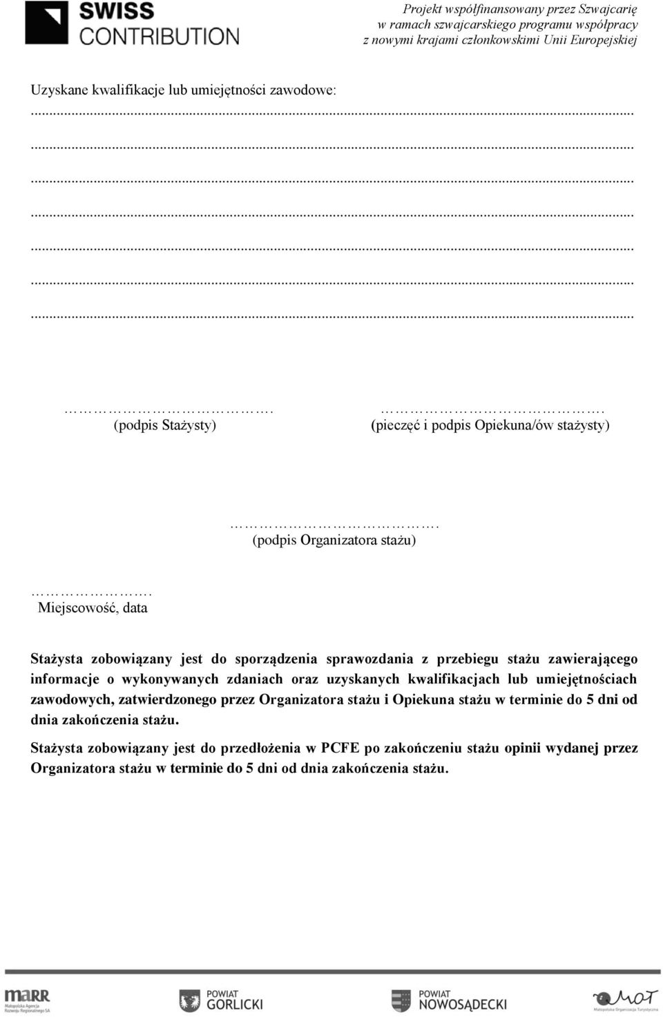 uzyskanych kwalifikacjach lub umiejętnościach zawodowych, zatwierdzonego przez Organizatora stażu i Opiekuna stażu w terminie do 5 dni od dnia