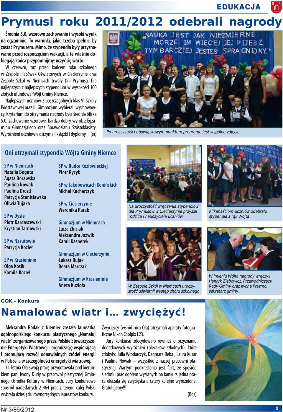 W czerwcu, tuż przed końcem roku szkolnego w Zespole Placówek Oświatowych w Ciecierzynie oraz Zespole Szkół w Niemcach trwały Dni Prymusa.