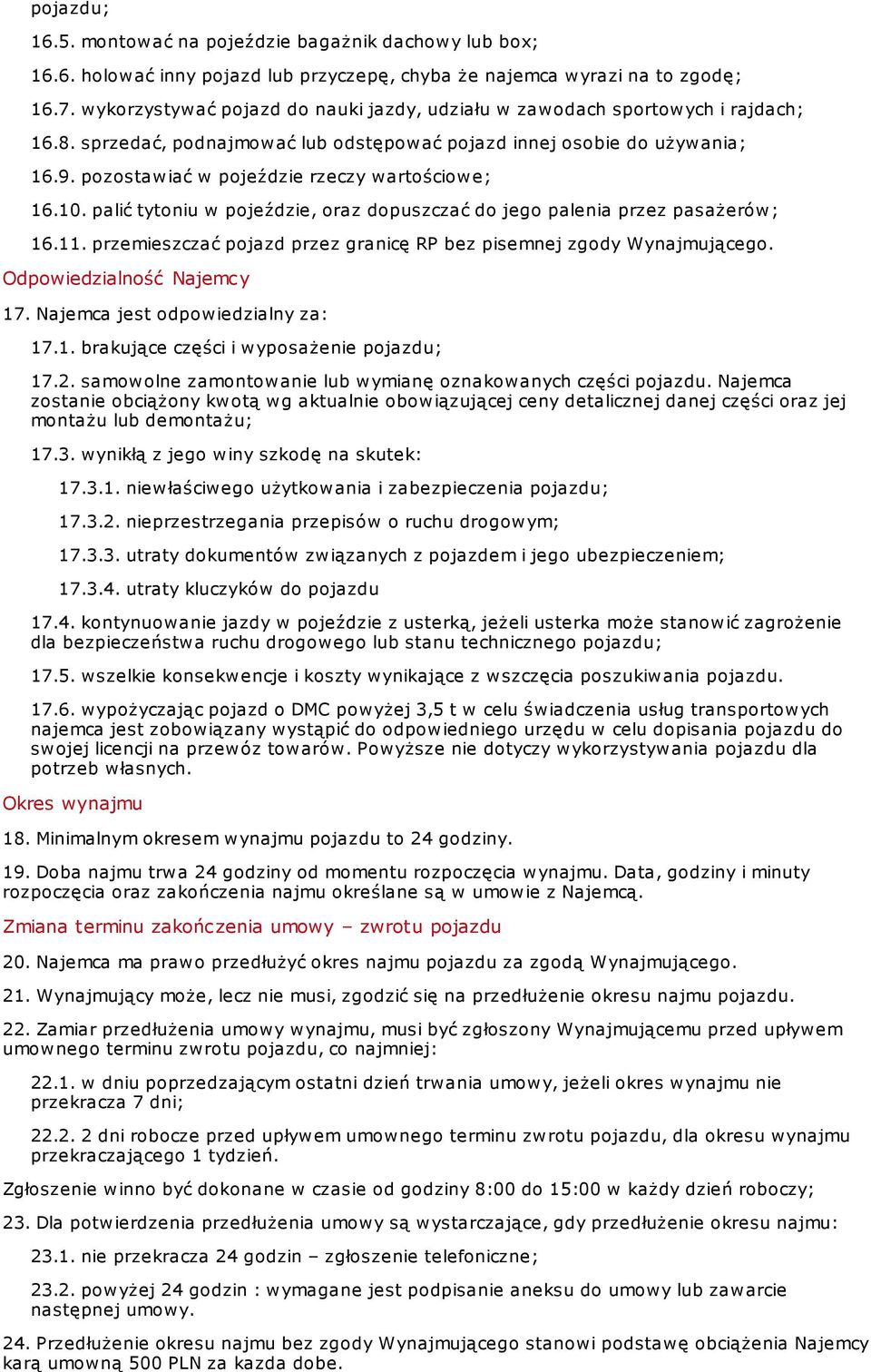 pozostawiać w pojeździe rzeczy wartościowe; 16.10. palić tytoniu w pojeździe, oraz dopuszczać do jego palenia przez pasażerów; 16.11.