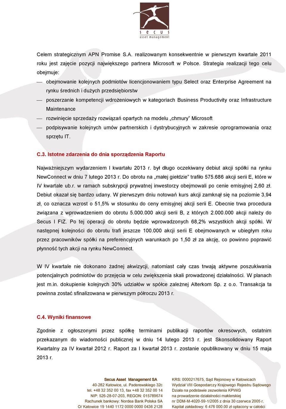 wdrożeniowych w kategoriach Business Productivity oraz Infrastructure Maintenance rozwinięcie sprzedaży rozwiązań opartych na modelu chmury Microsoft podpisywanie kolejnych umów partnerskich i