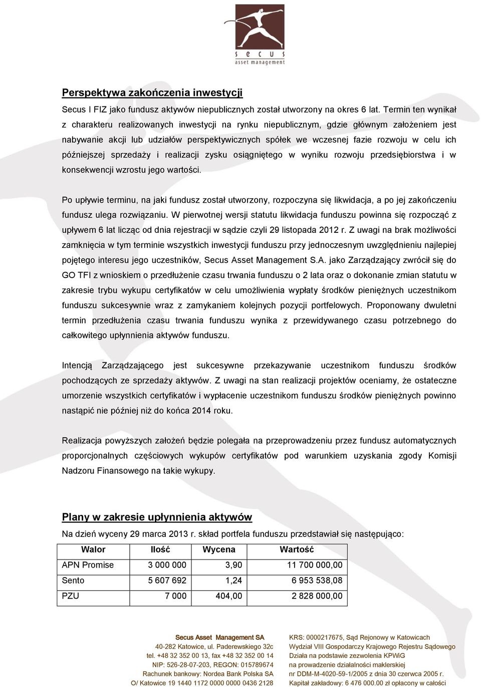 ich późniejszej sprzedaży i realizacji zysku osiągniętego w wyniku rozwoju przedsiębiorstwa i w konsekwencji wzrostu jego wartości.
