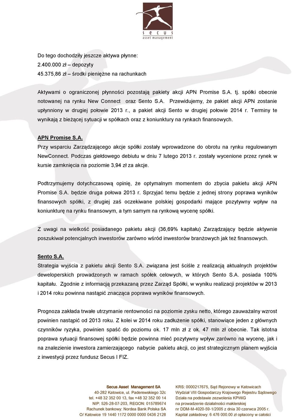 Terminy te wynikają z bieżącej sytuacji w spółkach oraz z koniunktury na rynkach finansowych. AP