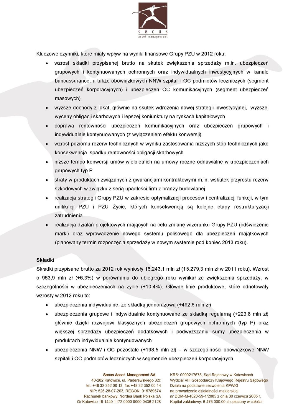 ubezpieczeń grupowych i kontynuowanych ochronnych oraz indywidualnych inwestycyjnych w kanale bancassurance, a także obowiązkowych NNW szpitali i OC podmiotów leczniczych (segment ubezpieczeń