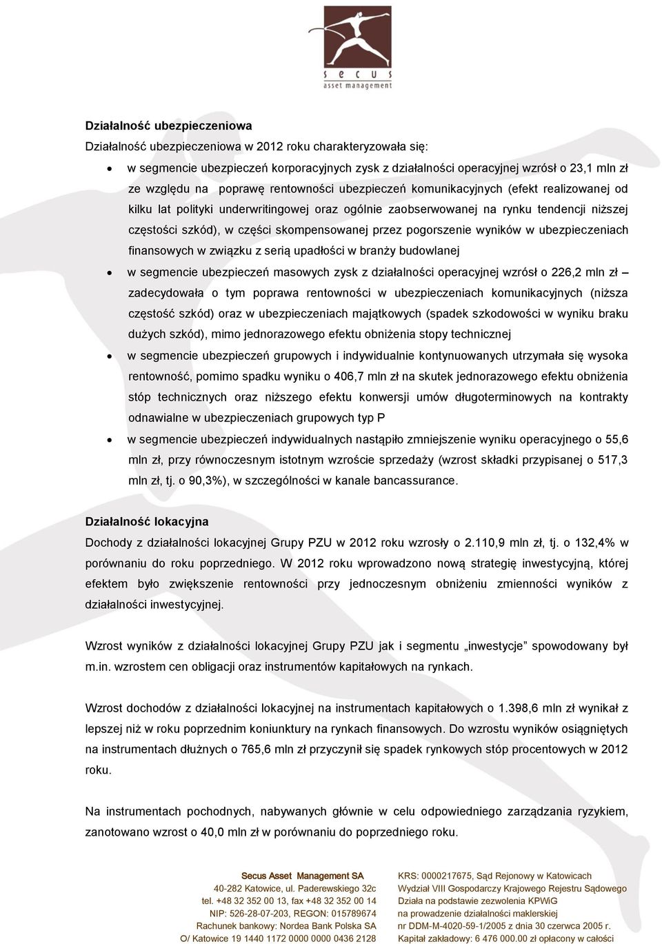skompensowanej przez pogorszenie wyników w ubezpieczeniach finansowych w związku z serią upadłości w branży budowlanej w segmencie ubezpieczeń masowych zysk z działalności operacyjnej wzrósł o 226,2