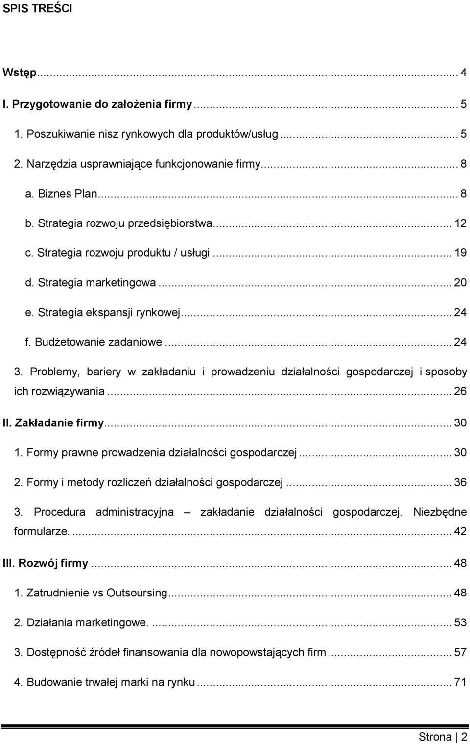 Problemy, bariery w zakładaniu i prowadzeniu działalności gospodarczej i sposoby ich rozwiązywania... 26 II. Zakładanie firmy... 30 1. Formy prawne prowadzenia działalności gospodarczej... 30 2.