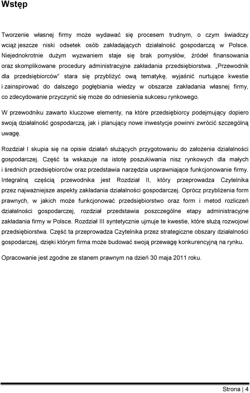 Przewodnik dla przedsiębiorców stara się przybliżyć ową tematykę, wyjaśnić nurtujące kwestie i zainspirować do dalszego pogłębiania wiedzy w obszarze zakładania własnej firmy, co zdecydowanie