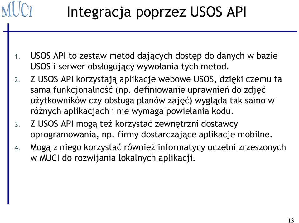 definiowanie uprawnień do zdjęć użytkowników czy obsługa planów zajęć) wygląda tak samo w różnych aplikacjach i nie wymaga powielania kodu. 3.