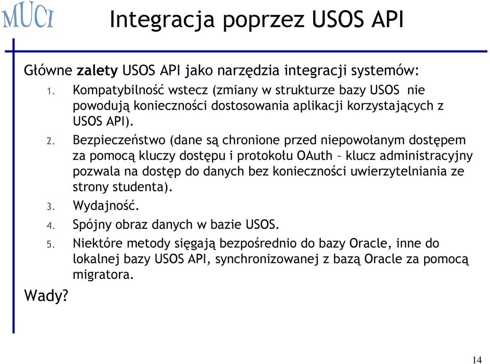 Bezpieczeństwo (dane są chronione przed niepowołanym dostępem za pomocą kluczy dostępu i protokołu OAuth klucz administracyjny pozwala na dostęp do danych