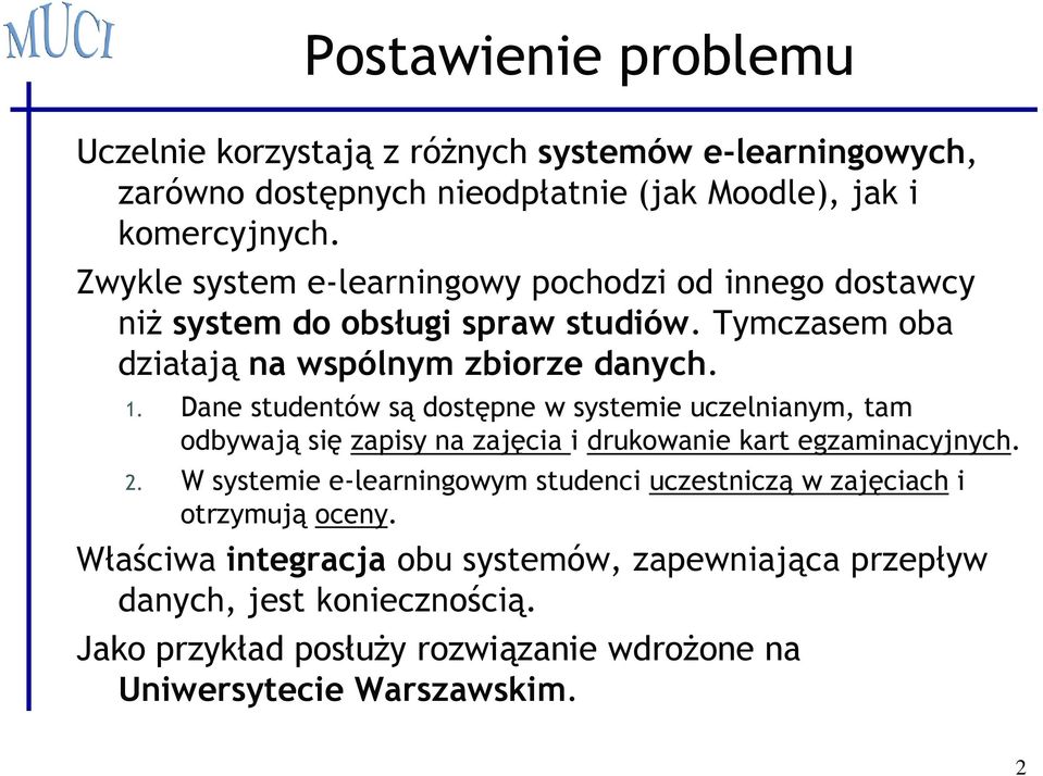 Dane studentów są dostępne w systemie uczelnianym, tam odbywają się zapisy na zajęcia i drukowanie kart egzaminacyjnych. 2.