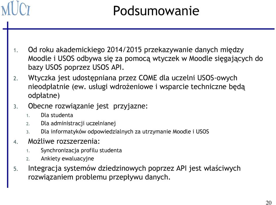 usługi wdrożeniowe i wsparcie techniczne będą odpłatne) 3. Obecne rozwiązanie jest przyjazne: 1. Dla studenta 2. Dla administracji uczelnianej 3.