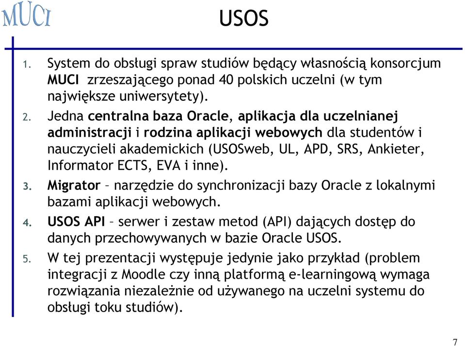 ECTS, EVA i inne). 3. Migrator narzędzie do synchronizacji bazy Oracle z lokalnymi bazami aplikacji webowych. 4.