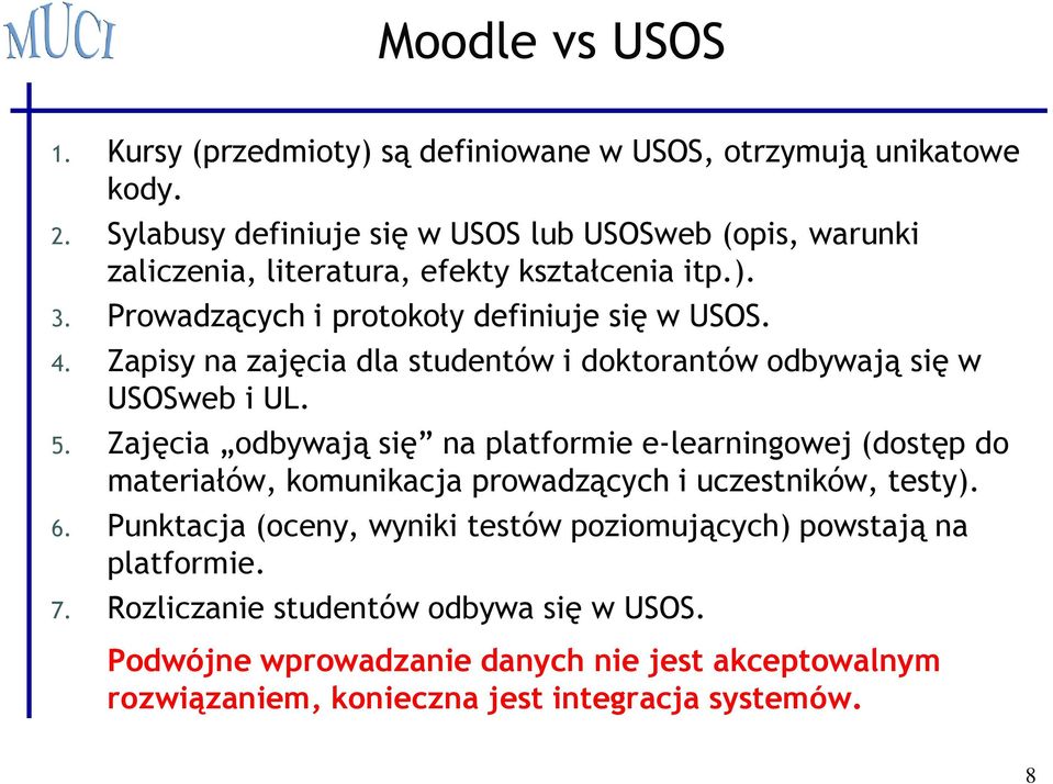 Zapisy na zajęcia dla studentów i doktorantów odbywają się w USOSweb i UL. 5.