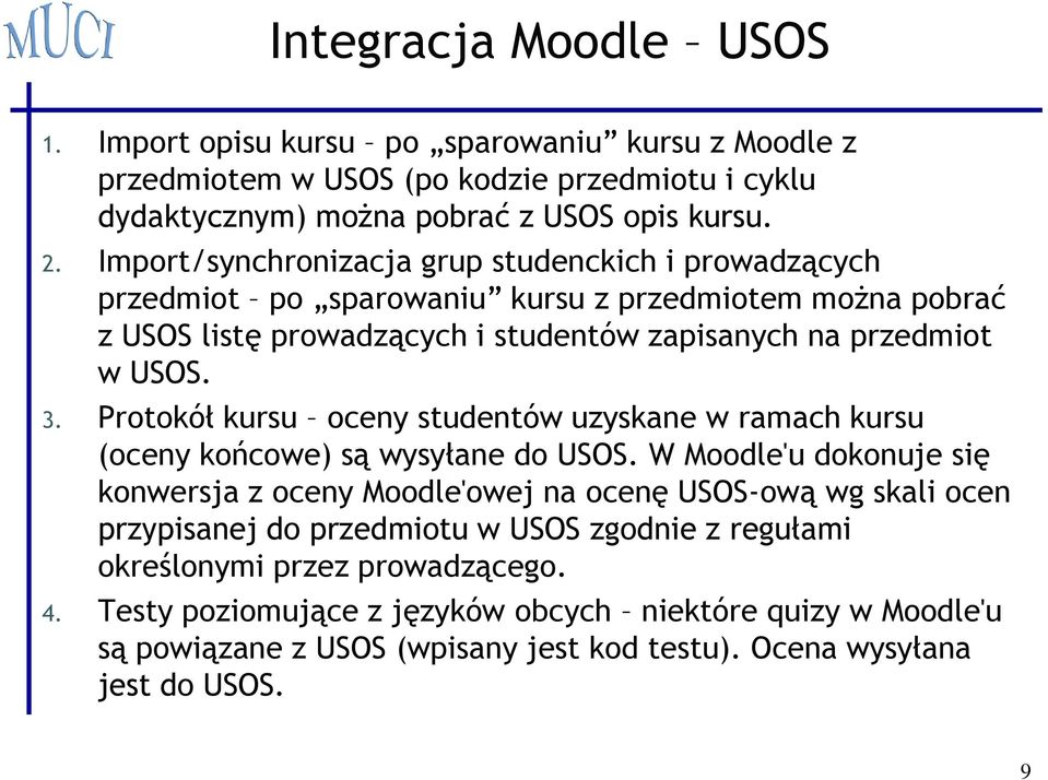 Protokół kursu oceny studentów uzyskane w ramach kursu (oceny końcowe) są wysyłane do USOS.