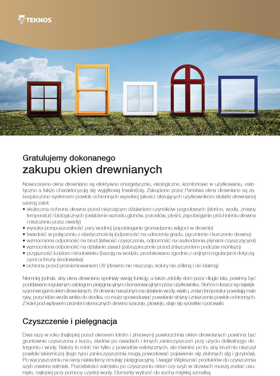niszczącym działaniem czynników pogodowych (słońce, woda, zmiany temperatur) i biologicznych (osłabienie wzrostu glonów, porostów, pleśni, zapobieganie próchnieniu drewna i niszczeniu przez owady)