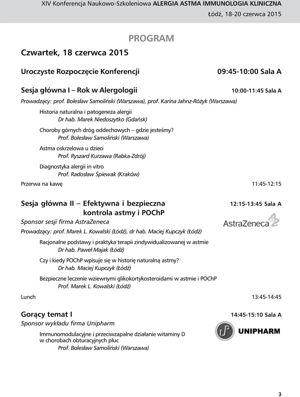 Bolesław Samoliński (Warszawa) Astma oskrzelowa u dzieci Prof. Ryszard Kurzawa (Rabka-Zdrój) 10:00-11:45 Sala A Diagnostyka alergii in vitro Prof.