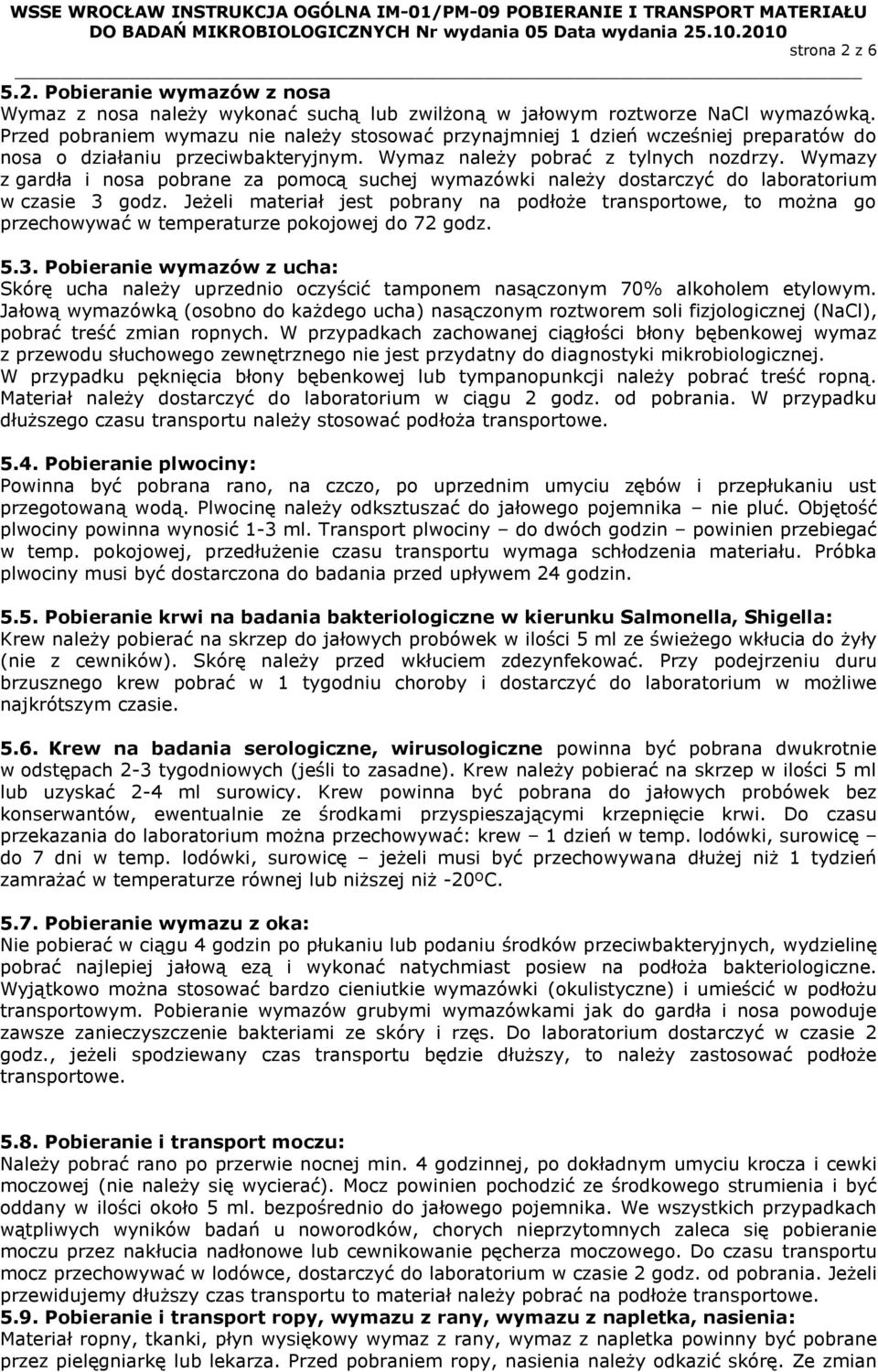 Wymazy z gardła i nosa pobrane za pomocą suchej wymazówki należy dostarczyć do laboratorium w czasie 3 godz.