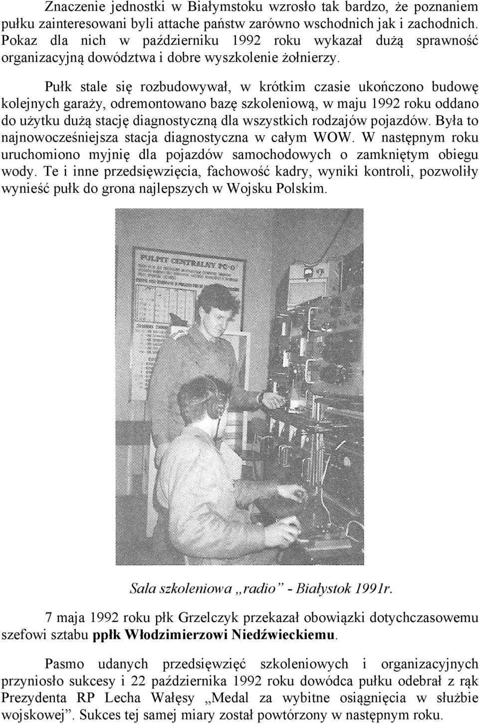 Pułk stale się rozbudowywał, w krótkim czasie ukończono budowę kolejnych garaży, odremontowano bazę szkoleniową, w maju 1992 roku oddano do użytku dużą stację diagnostyczną dla wszystkich rodzajów