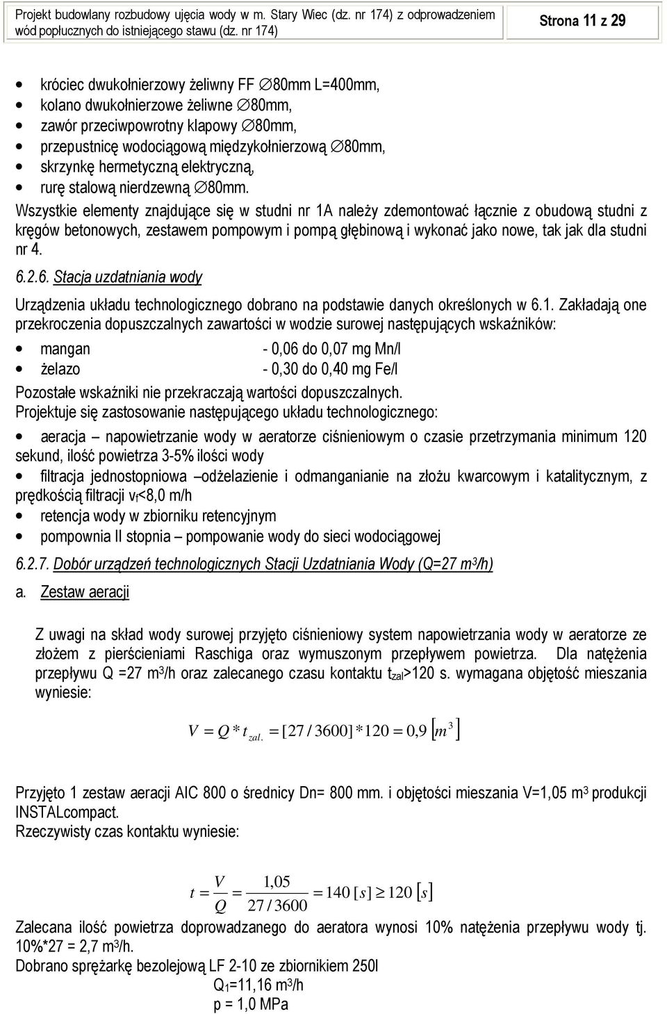 Wszystkie elementy znajdujące się w studni nr 1A należy zdemontować łącznie z obudową studni z kręgów betonowych, zestawem pompowym i pompą głębinową i wykonać jako nowe, tak jak dla studni nr 4. 6.2.