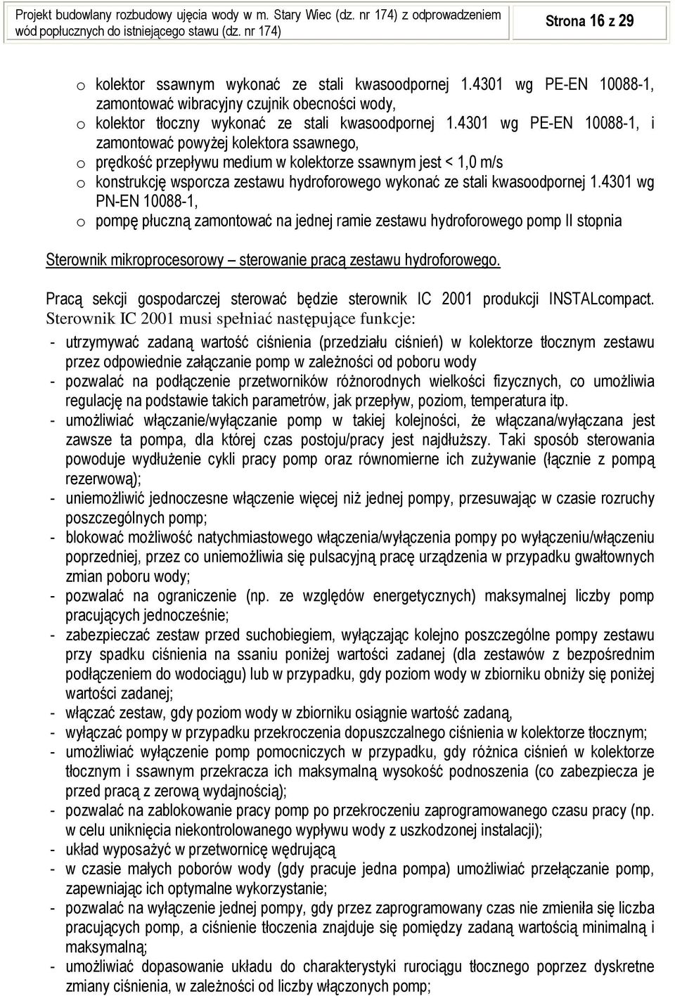 kwasoodpornej 1.4301 wg PN-EN 10088-1, o pompę płuczną zamontować na jednej ramie zestawu hydroforowego pomp II stopnia Sterownik mikroprocesorowy sterowanie pracą zestawu hydroforowego.