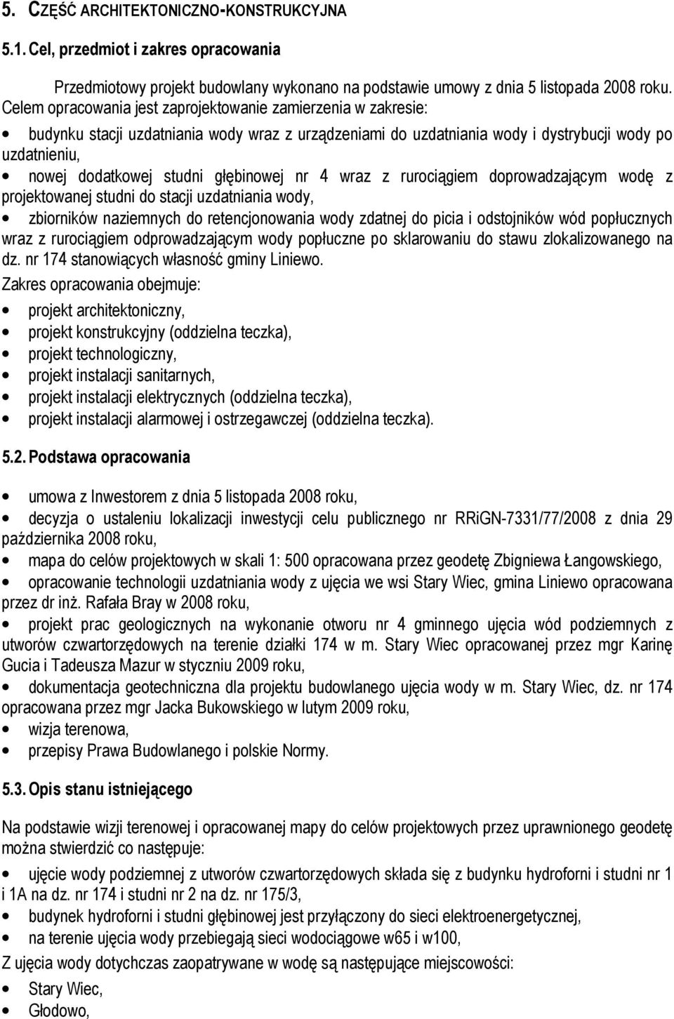 głębinowej nr 4 wraz z rurociągiem doprowadzającym wodę z projektowanej studni do stacji uzdatniania wody, zbiorników naziemnych do retencjonowania wody zdatnej do picia i odstojników wód popłucznych