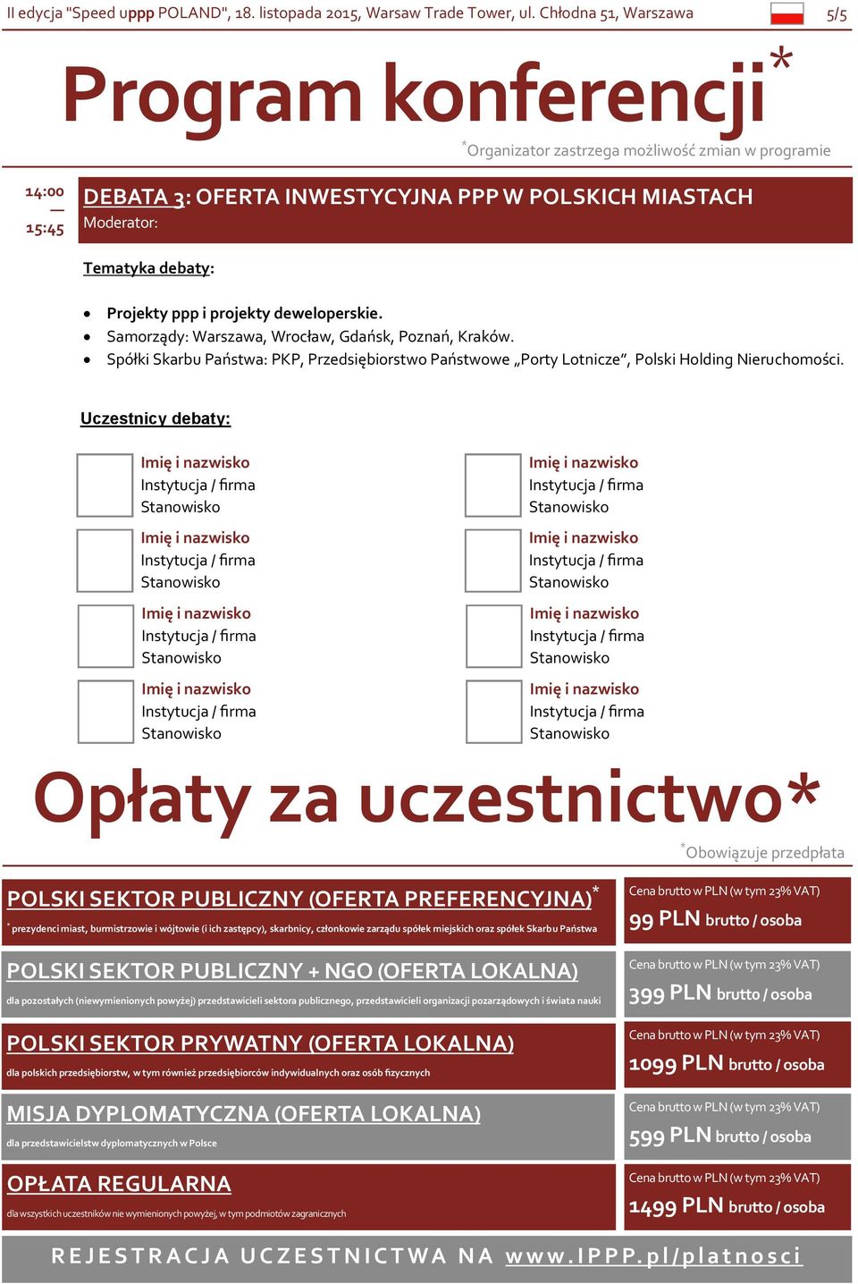 Opłaty za uczestnictwo* * Obowiązuje przedpłata POLSKI SEKTOR PUBLICZNY (OFERTA PREFERENCYJNA) * * prezydenci miast, burmistrzowie i wójtowie (i ich zastępcy), skarbnicy, członkowie zarządu spółek