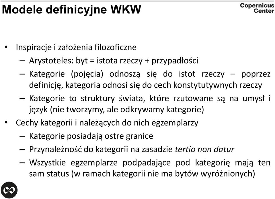 język (nie tworzymy, ale odkrywamy kategorie) Cechy kategorii i należących do nich egzemplarzy Kategorie posiadają ostre granice Przynależność do