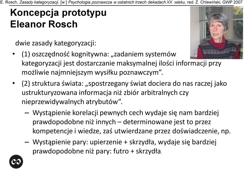 Chlewiński, GWP 2007 Koncepcja prototypu Eleanor Rosch dwie zasady kategoryzacji: (1) oszczędność kognitywna: zadaniem systemów kategoryzacji jest dostarczanie maksymalnej ilości informacji