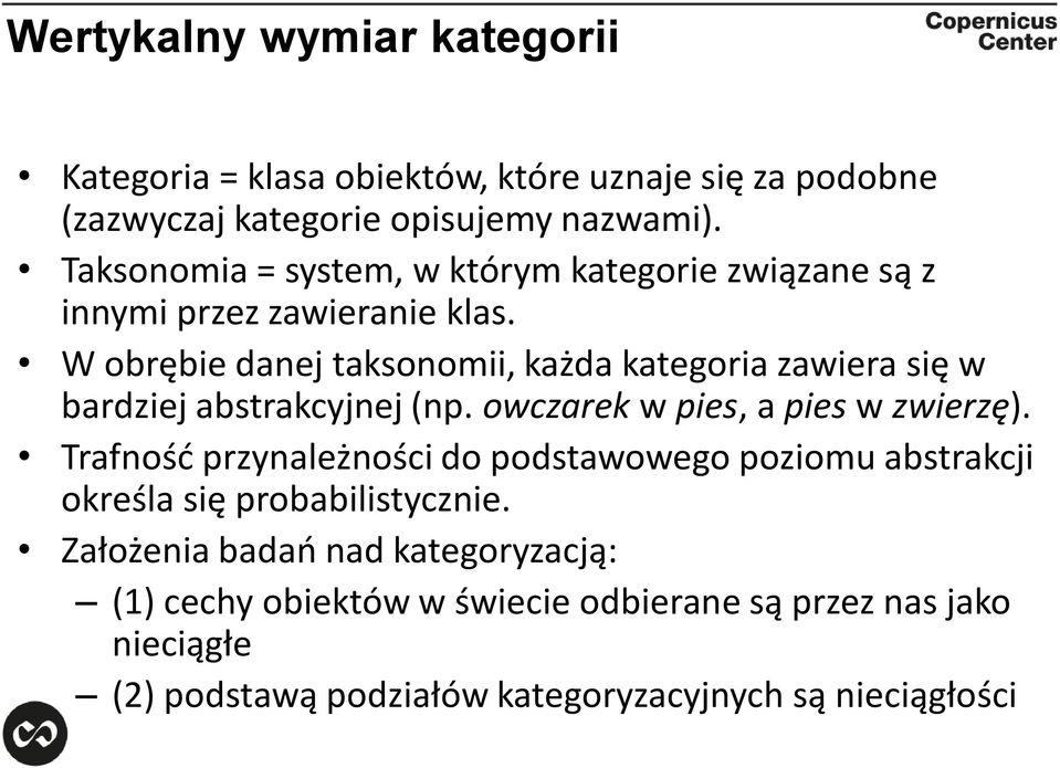 W obrębie danej taksonomii, każda kategoria zawiera się w bardziej abstrakcyjnej (np. owczarek w pies, a pies w zwierzę).