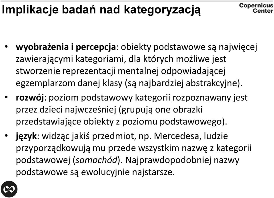 rozwój: poziom podstawowy kategorii rozpoznawany jest przez dzieci najwcześniej (grupują one obrazki przedstawiające obiekty z poziomu podstawowego).