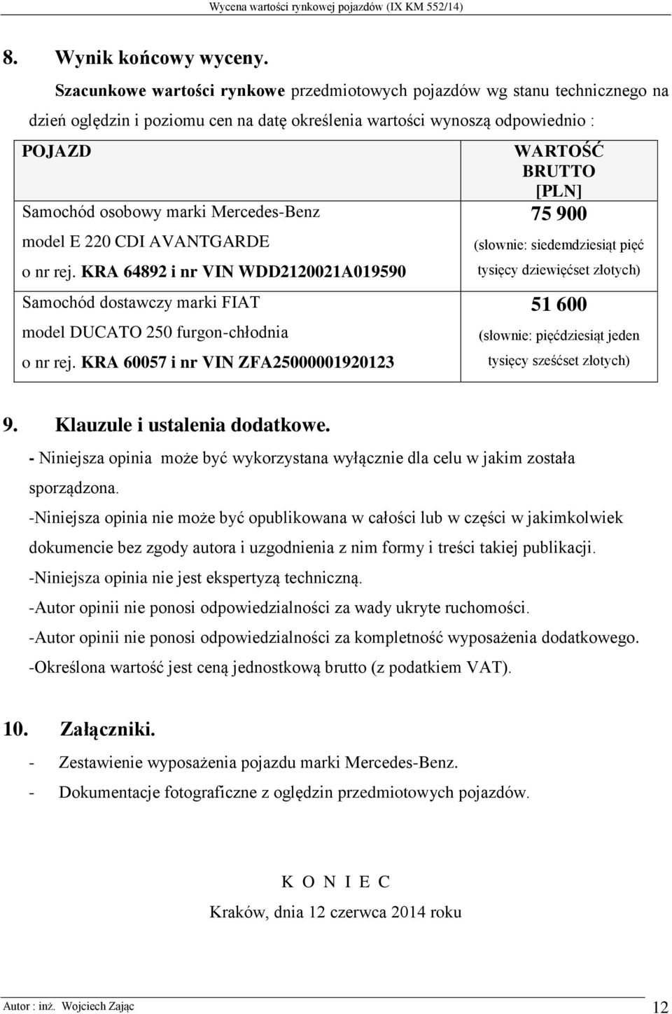 model E 220 CDI AVANTGARDE o nr rej. KRA 64892 i nr VIN WDD2120021A019590 Samochód dostawczy marki FIAT model DUCATO 250 furgon-chłodnia o nr rej.