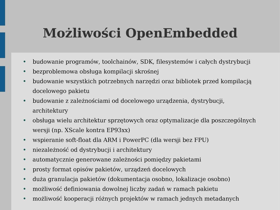 (np. XScale kontra EP93xx) wspieranie soft-float dla ARM i PowerPC (dla wersji bez FPU) niezależność od dystrybucji i architektury automatycznie generowane zależności pomiędzy pakietami prosty format