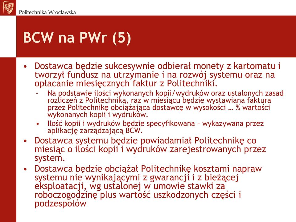 wykonanych kopii i wydruków. Ilość kopii i wydruków będzie specyfikowana wykazywana przez aplikację zarządzającą BCW.