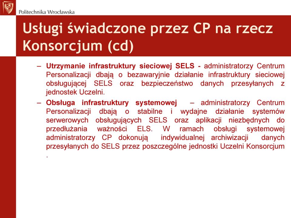 Obsługa infrastruktury systemowej administratorzy Centrum Personalizacji dbają o stabilne i wydajne działanie systemów serwerowych obsługujących SELS oraz