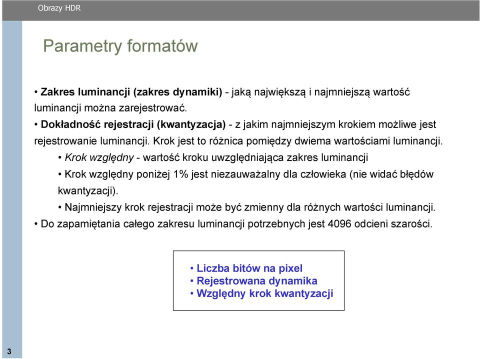 Krok względny - wartość kroku uwzględniająca zakres luminancji Krok względny poniżej 1% jest niezauważalny dla człowieka (nie widać błędów kwantyzacji).