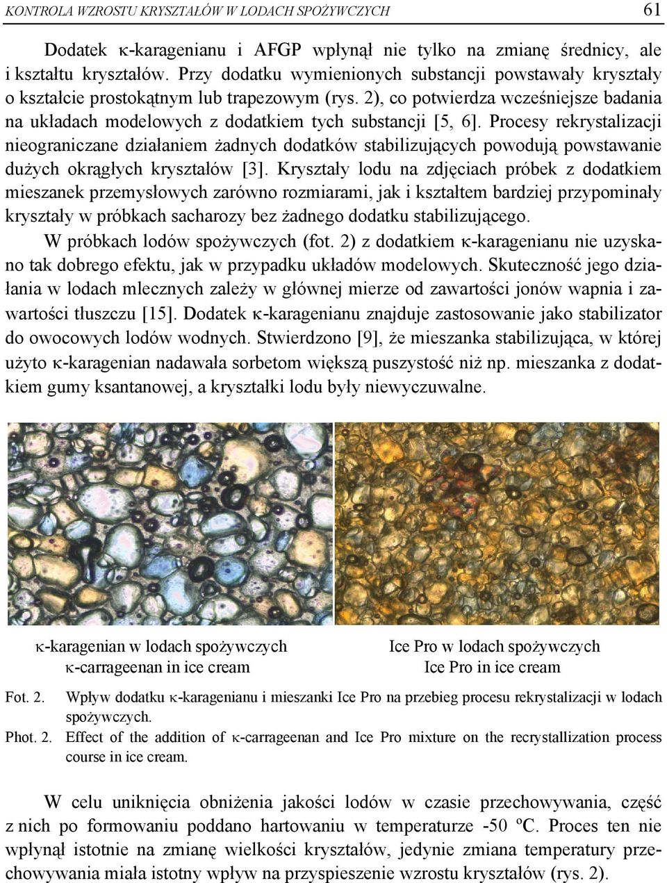 2), co potwierdza wcześniejsze badania na układach modelowych z dodatkiem tych substancji [5, 6].