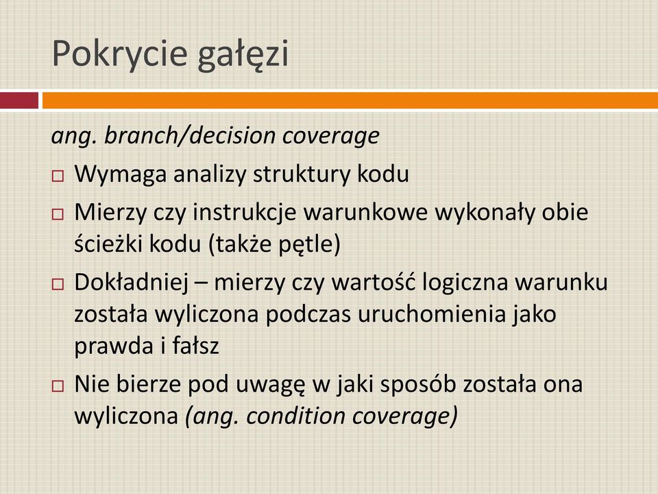 warunkowe wykonały obie ścieżki kodu (także pętle) Dokładniej mierzy czy wartośd