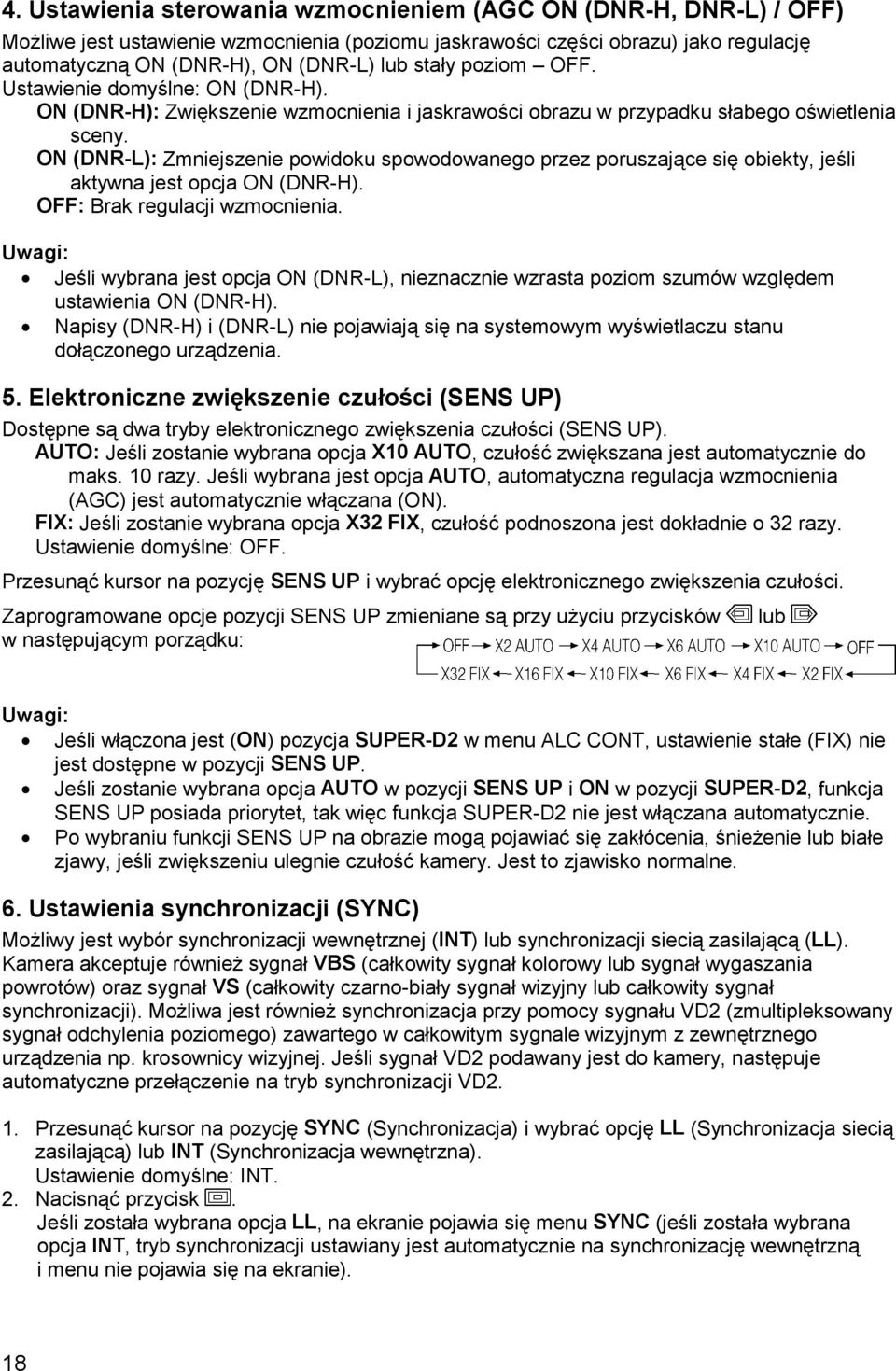 ON (DNR-L): Zmniejszenie powidoku spowodowanego przez poruszające się obiekty, jeśli aktywna jest opcja ON (DNR-H). OFF: Brak regulacji wzmocnienia.