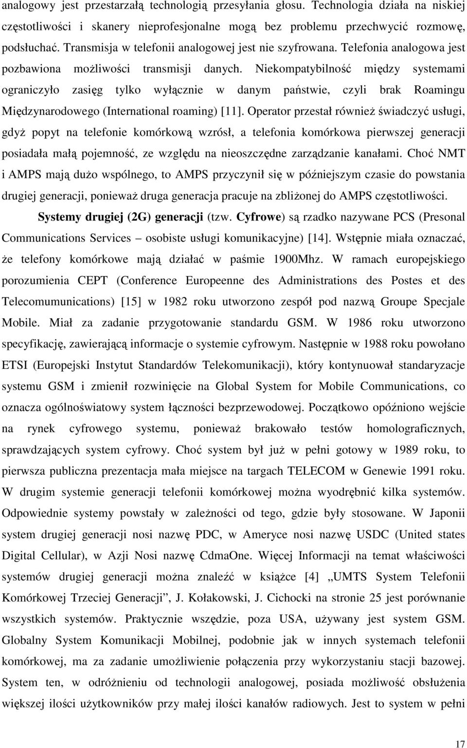 Niekompatybilno midzy systemami ograniczyło zasig tylko wyłcznie w danym pastwie, czyli brak Roamingu Midzynarodowego (International roaming) [11].