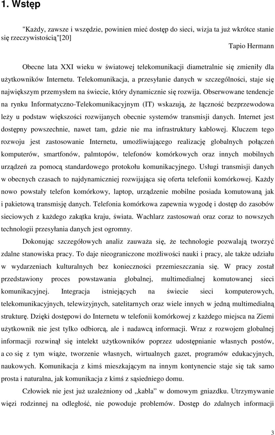 Obserwowane tendencje na rynku Informatyczno-Telekomunikacyjnym (IT) wskazuj, e łczno bezprzewodowa ley u podstaw wikszoci rozwijanych obecnie systemów transmisji danych.