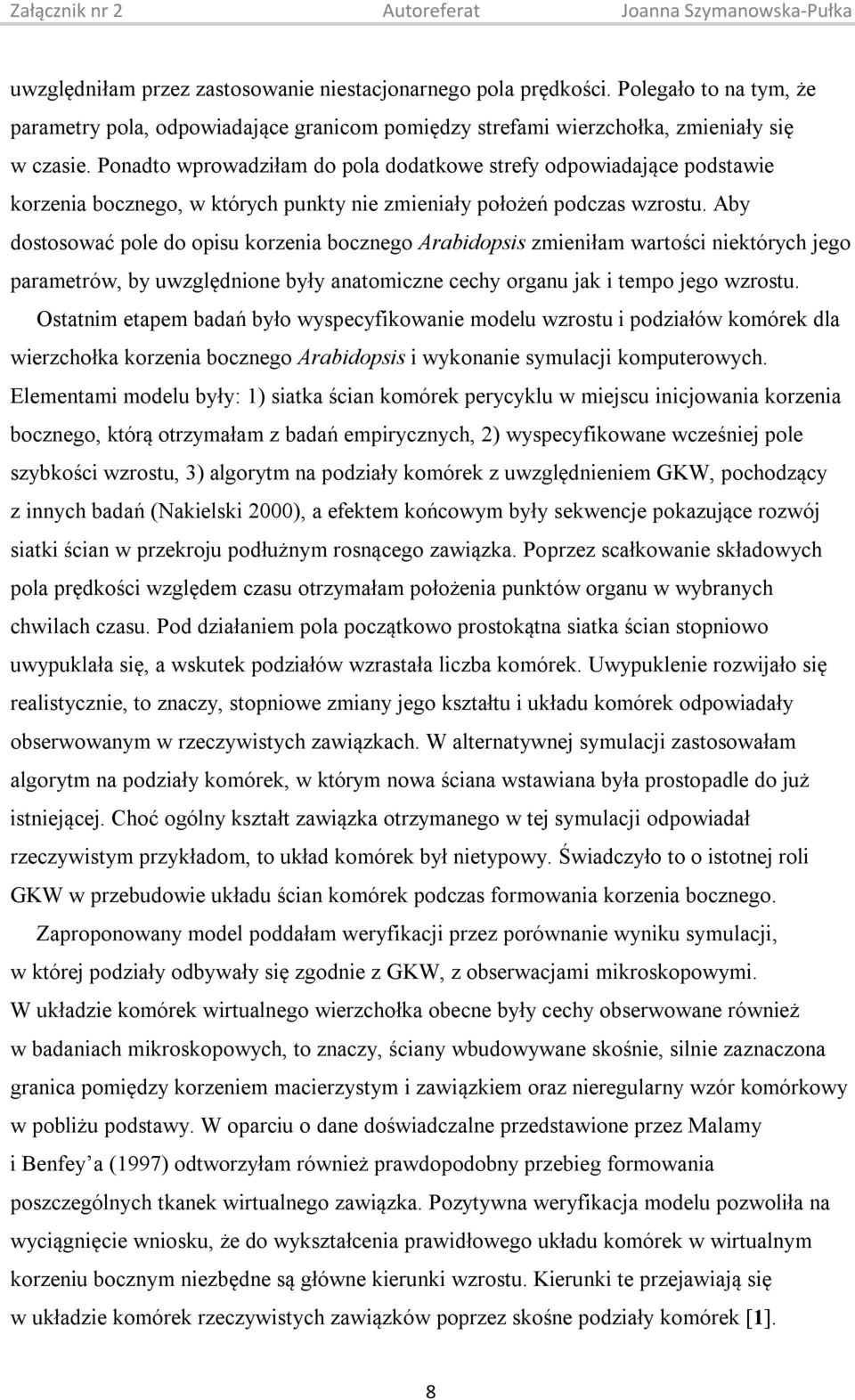 Aby dostosować pole do opisu korzenia bocznego Arabidopsis zmieniłam wartości niektórych jego parametrów, by uwzględnione były anatomiczne cechy organu jak i tempo jego wzrostu.