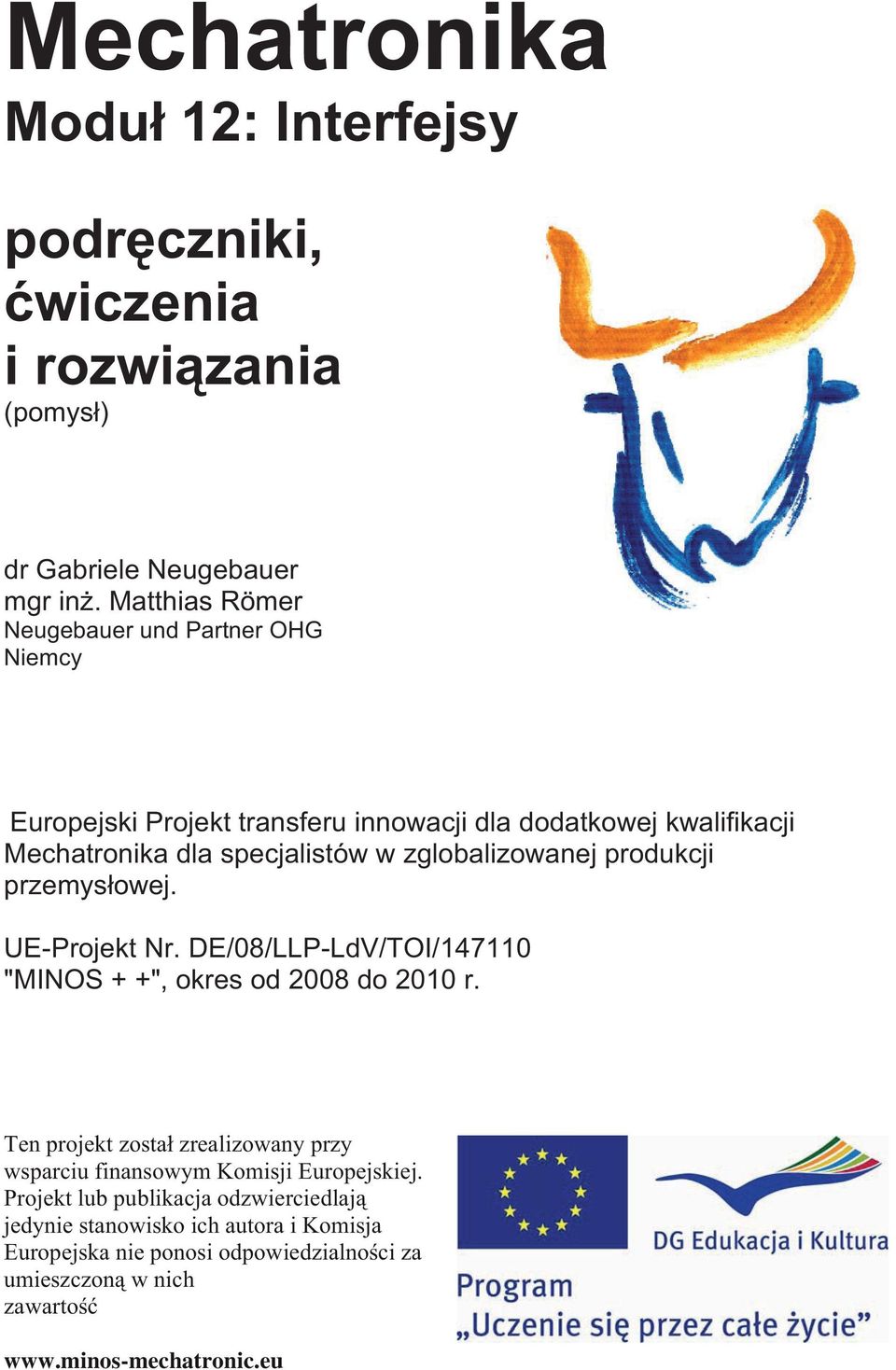 zglobalizowanej produkcji przemys owej. UE-Projekt Nr. DE/08/LLP-LdV/TOI/147110 "MINOS + +", okres od 2008 do 2010 r.