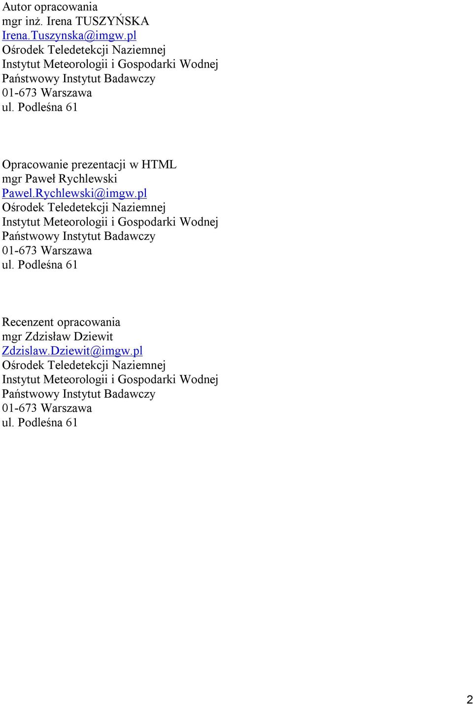 Podleśna 61 Opracowanie prezentacji w HTML mgr Paweł Rychlewski Pawel.Rychlewski@imgw. Podleśna 61 Recenzent opracowania mgr Zdzisław Dziewit Zdzislaw.
