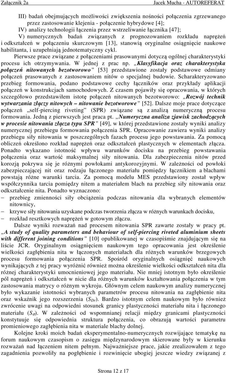 jednotematyczny cykl. Pierwsze prace związane z połączeniami prasowanymi dotyczą ogólnej charakterystyki procesu ich otrzymywania. W jednej z prac np.